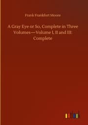 Cover von A Gray Eye or So, Complete in Three VolumesVolume I, II and III: Complete