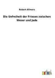 Cover von Die Unfreiheit der Friesen zwischen Weser und Jade