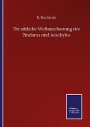 Cover von Die sittliche Weltanschauung des Pindaros und Aeschylos