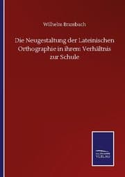 Cover von Die Neugestaltung der Lateinischen Orthographie in ihrem Verhältnis zur Schule