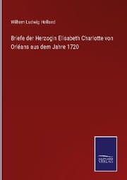 Cover von Briefe der Herzogin Elisabeth Charlotte von Orléans aus dem Jahre 1720