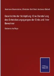 Cover von Geschichte der Schöpfung: Eine Darstellung des Entwickelungsganges der Erde und ihrer Bewohner