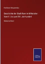 Cover von Geschichte der Stadt Rom im Mittelalter: Vom V. bis zum XVI. Jahrhundert