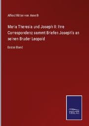 Cover von Maria Theresia und Joseph II: Ihre Correspondenz sammt Briefen Joseph's an seinen Bruder Leopold