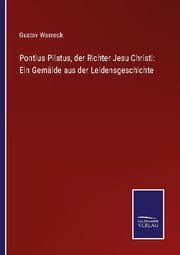 Cover von Pontius Pilatus, der Richter Jesu Christi: Ein Gemälde aus der Leidensgeschichte