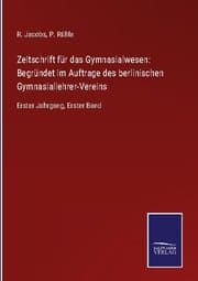 Cover von Zeitschrift für das Gymnasialwesen: Begründet im Auftrage des berlinischen Gymnasiallehrer-Vereins