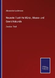 Cover von Neueste illustrirte Münz-, Maass- und Gewichtskunde