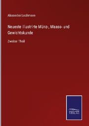 Cover von Neueste illustrirte Münz-, Maass- und Gewichtskunde