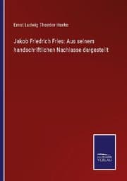 Cover von Jakob Friedrich Fries: Aus seinem handschriftlichen Nachlasse dargestellt