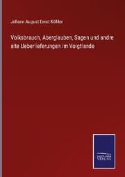 Cover von Volksbrauch, Aberglauben, Sagen und andre alte Ueberlieferungen im Voigtlande