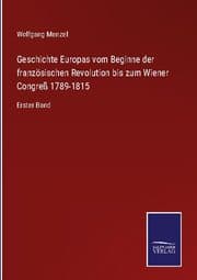 Cover von Geschichte Europas vom Beginne der französischen Revolution bis zum Wiener Congreß 1789-1815
