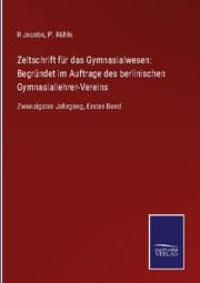 Cover von Zeitschrift für das Gymnasialwesen: Begründet im Auftrage des berlinischen Gymnasiallehrer-Vereins