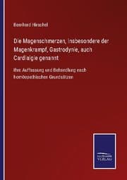Cover von Die Magenschmerzen, insbesondere der Magenkrampf, Gastrodynie, auch Cardialgie genannt