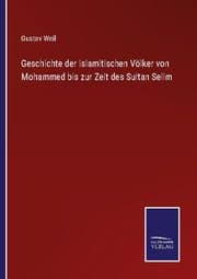 Cover von Geschichte der islamitischen Völker von Mohammed bis zur Zeit des Sultan Selim