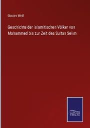 Cover von Geschichte der islamitischen Völker von Mohammed bis zur Zeit des Sultan Selim