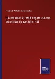 Cover von Urkunden-Buch der Stadt Liegnitz und ihres Weichbildes bis zum Jahre 1455