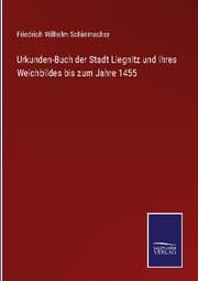 Cover von Urkunden-Buch der Stadt Liegnitz und ihres Weichbildes bis zum Jahre 1455