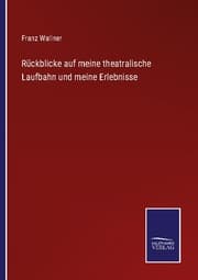 Cover von Rückblicke auf meine theatralische Laufbahn und meine Erlebnisse