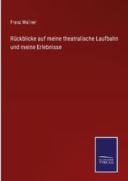 Cover von Rückblicke auf meine theatralische Laufbahn und meine Erlebnisse