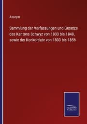 Cover von Sammlung der Verfassungen und Gesetze des Kantons Schwyz von 1833 bis 1848, sowie der Konkordate von 1803 bis 1856