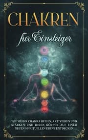 Cover von Chakren für Einsteiger: Wie Sie Ihr Chakra heilen, aktivieren und stärken und Ihren Körper auf einer neuen spirituellen Ebene entdecken