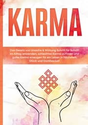 Cover von Karma: Das Gesetz von Ursache & Wirkung Schritt für Schritt im Alltag anwenden, schlechtes Karma auflösen und gutes Karma erzeugen für ein Leben in höchstem Glück und Dankbarkeit
