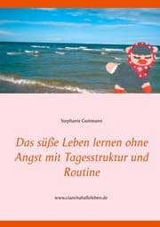 Cover von Das süße Leben lernen ohne Angst mit Tagesstruktur und Routine