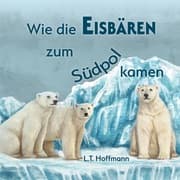 Cover von Wie die Eisbären zum Südpol kamen