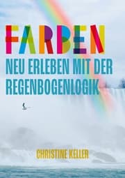 Cover von Farben neu erleben mit der Regenbogenlogik