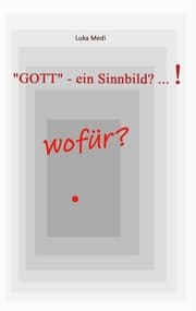 Cover von 'GOTT' - ein Sinnbild? ... ! wofür?