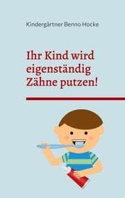 Cover von Ihr Kind wird eigenständig Zähne putzen!