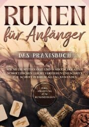 Cover von Runen für Anfänger - Das Praxisbuch: Wie Sie die Mythologie und Symbolik der alten Schriftzeichen leicht verstehen und Schritt für Schritt in Ihrem Alltag anwenden - inkl. Anleitung zum Runenstellen