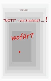 Cover von 'GOTT' - ein Sinnbild? ... ! wofür?