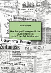 Cover von Hamburger Pressegeschichte in Zeitungstiteln vom 17 . bis 20. Jahrhundert