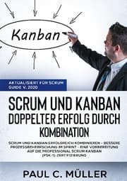 Cover von Scrum und Kanban - Doppelter Erfolg durch Kombination (Aktualisiert für Scrum Guide V. 2020)