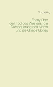 Cover von Essay über den Tod des Westens, die Durchquerung des Nichts und die Gnade Gottes