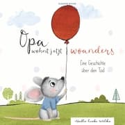 Cover von Opa wohnt jetzt woanders: Eine Geschichte für Kinder über den Tod und die Trauer