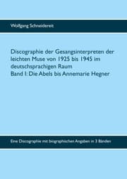Cover von Discographie der Gesangsinterpreten der leichten Muse von 1925 bis 1945 im deutschsprachigen Raum