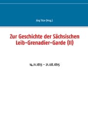 Cover von Zur Geschichte der Sächsischen Leib-Grenadier-Garde (II)