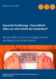 Cover von Gesunde Ernährung - Gesundheit - Alles nur eine Sache der Gedanken?