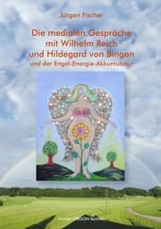 Cover von Die medialen Gespräche mit Wilhelm Reich und Hildegard von Bingen