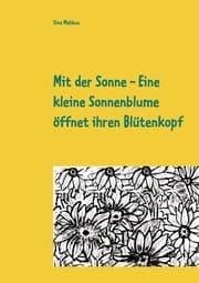 Cover von Mit der Sonne - Eine kleine Sonnenblume öffnet ihren Blütenkopf