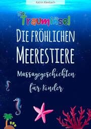 Cover von Die fröhlichen Meerestiere von der Trauminsel - Massagegeschichten für Kinder