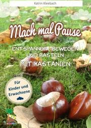 Cover von Mach mal Pause - Entspannen, Bewegen und Basteln mit Kastanien