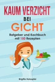 Cover von Kaum Verzicht bei Gicht: Gicht Kochbuch & Ratgeber