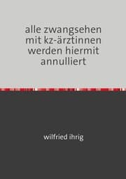Cover von alle zwangsehen mit kz-ärztinnen werden hiermit annulliert