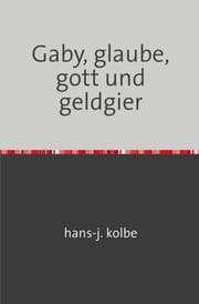 Cover von Gaby, glaube, gott und geldgier
