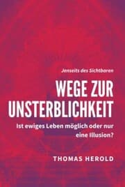Cover von Wege zur Unsterblichkeit - Ist ewiges Leben möglich oder nur eine Illusion?