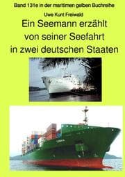 Cover von Ein Seemann erzählt von seiner Seefahrt in zwei deutschen Staaten - Band 131e in der maritimen gelben Buchreihe bei Jürgen Ruszkowski