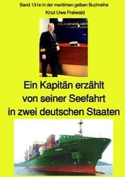 Cover von Ein Kapitän erzählt von seiner Seefahrt in zwei deutschen Staaten - Band 131e in der maritimen gelben Buchreihe bei Jürgen Ruszkowski - Farbe